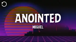 Miguel - Anointed (Lyrics)