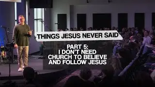 I Don&rsquo;t Need Church To Believe And Follow Jesus | Things Jesus Never Said | Pastor Joe Snyder