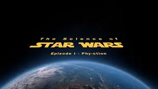 The Science of Star Wars - Episode I 'Phy-ction'