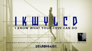 Geoff Westen - I Know What Your Love Can Do - Disturbing Music
