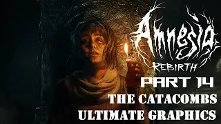 Amnesia Rebirth Part 14 The Catacombs Full Gameplay Walkthrough No Commentary | Amnesia Rebirth