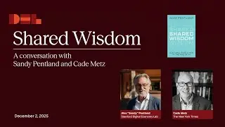 Shared Wisdom: A conversation with Sandy Pentland and Cade Metz