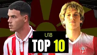 THE TOP 10 BEST MACEDONIAN U18 FOOTBALLERS..