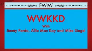 FWIW Ep 20 with Jimmy Pardo, Allie Mac Kay and Mike Siegel
