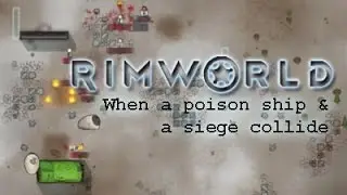 RimWorld: When a poison ship and a siege collide.
