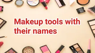 Makeup tools with their names | Makeup kit product name list for beginners | Beginners makeup kit
