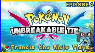 Francis the Riolu Plays Pokemon Unbreakable Ties PT 4