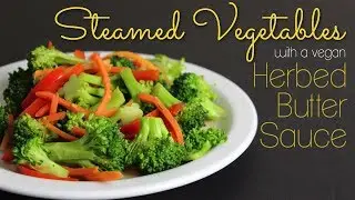 Steamed Vegetables with a Vegan Herbed Butter Sauce