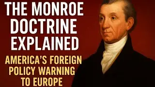 The Monroe Doctrine Explained: America&rsquo;s Foreign Policy Warning to Europe | 3-Minute History