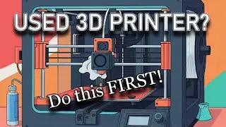 Used 3D Printer:  Cleaning and Maintenance - Before You print!
