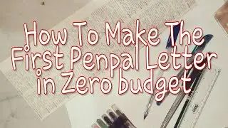 How to make the first penpal letter ✉️ in ZERO budget.