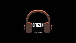 Citizen True Crime Podcast  - EP 2: Out Of Darkness Comes Light