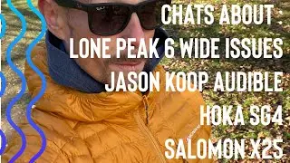 LONE PEAK 6 WIDE ISSUES // SALOMON XA25 CHATS // JASON KOOP ULTRARUNNING BOOK ON AUDIBLE // HOKA SG4