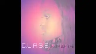 C.L.A.S.S. Aijia Waithe Feat. M'caiah (Audio)