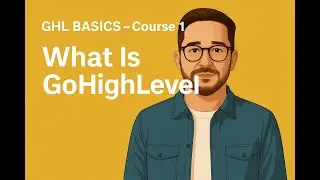 GHL BASICS &ndash; Course 1: What Is GoHighLevel?