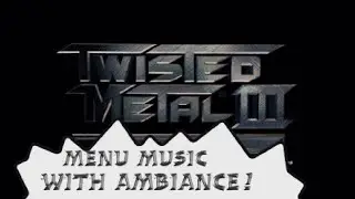 Twisted Metal III - Menu Music (with ambience) extended