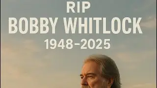 🎹 RIP Bobby Whitlock (1948 &ndash; 2025)