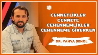 Cennetlikler Cennete Cehennemlikler Cehenneme Girerken | Dr. Yahya ŞENOL
