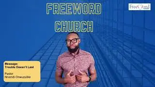 Trouble Does not Last - Freeword Church Message of Freedom | Pastor Nnamdi Onwuzulike