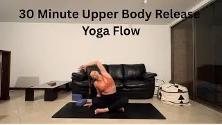 30 Minute Upper Body Release Yoga Flow
