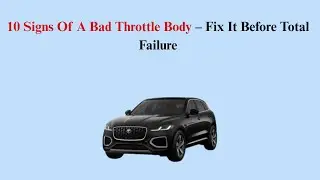 10 Signs Of A Bad Throttle Body &ndash; Fix It Before Total Failure