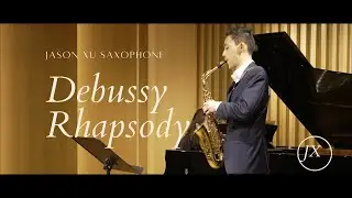 Rhapsody for saxophone and Orchestra by Claude Debussy - (live performance) - Jason Xu Saxophone