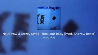 NextDrew & Jerzey Swag - Rockstar Baby (Prod. Andrew Beatz)