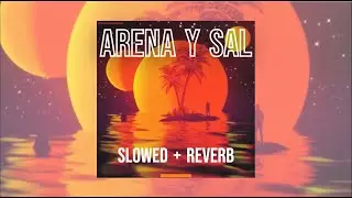 Omar Montes x Saiko x Tunvao - Arena y Sal (Slowed + Reverb)