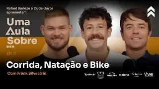UMA AULA SOBRE… CORRIDA, NATAÇÃO E BIKE com Frank Silvestrin | #17