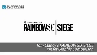 Tom Clancy's Rainbow Six&reg; Siege / Preset Graphic Comparison