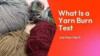 What Is a Yarn Burn Test and How I Do It