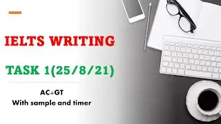 IELTS WRITING PRACTICE 2021: TASK 1( GENERAL AND ACADEMICS: 25/8/2021) with sample answers.