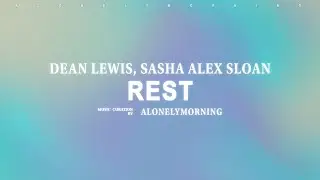 Dean Lewis, Sasha Alex Sloan - Rest (Lyrics)