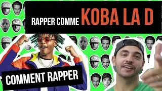 COMMENT RAPPER - Comment rapper comme KOBA LA D