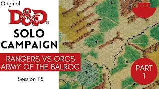 Original D&D Solo Actual Play - Session 115; Rangers vs Orcs and Balrog: Part 1