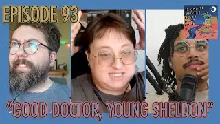 If You're Driving Close Your Eyes 93: Good Doctor, Young Sheldon
