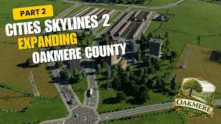 Growing My New UK Inspired Town | Oakmere County  | Part 2 | Cities Skylines 2