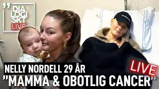 Nelly Nordell 29 &Aring;R &rdquo;MAMMA & OBOTLIG CANCER&rdquo; | LIVE
