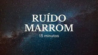 Ruído Marrom | 15 minutos | Tela Escura