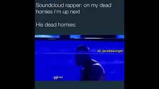 soundcloud rappers be like