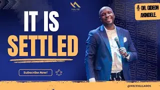 It Is Settled By DR. GIDEON AKINDELE Holy Hill Lagos