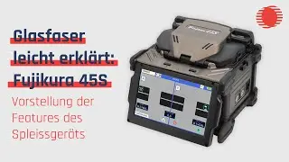 Fujikura Spleißgerät 45S - Vorstellung Features
