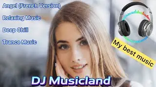 Relaxing Music- Deep Chill, Trance Music | Angel (Version Fran&ccedil;aise): DJ Musicland
