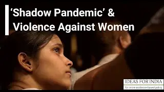 &lsquo;Shadow Pandemic&rsquo; & Violence Against Women - Manisha Shah, Saravana Ravindran