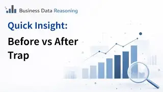Business Data Reasoning | Quick Insight:  Before vs After Trap