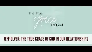 House of Prayer Blairsville - 11/15/20 - Jeff Olver: The True Grace of God In Our Relationships