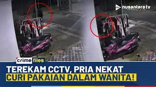 Diduga Penyimpangan Seksual, Pria Terekam CCTV Curi Pakaian Dalam Wanita | CRIME FILES