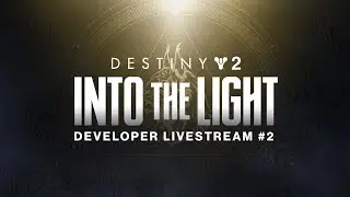 Destiny 2: Into the Light Developer Livestream #2