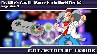 Mega Man 5 - Catastrophic Hours ~ Dr. Wily's Castle (Super Mario World Remix)