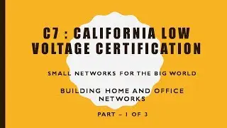 Building Small Home and Office Networks Part 1 of 3 - California C7 Low Voltage Contractor Exam